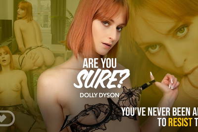 Are You Sure? - VR Porn Video - Dolly Dyson, Michael Fly