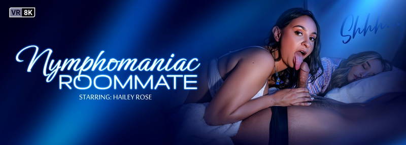 Nymphomaniac Roommate - VR Porn Video Nymphomaniac Roommate - VR Porn Video