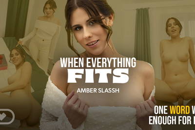 When Everything Fits - VR Porn Video - Amber Slassh, Michael Fly