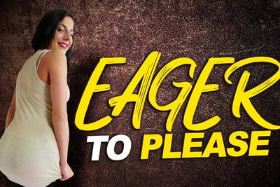 Eager To Please - VR Porn Video - Lola Ver